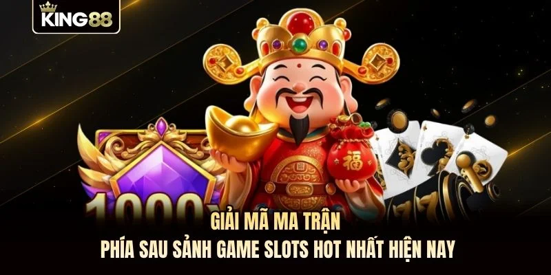 Giải mã ma trận phía sau sảnh game slots hot nhất hiện nay Giải mã ma trận phía sau sảnh game slots hot nhất hiện nay