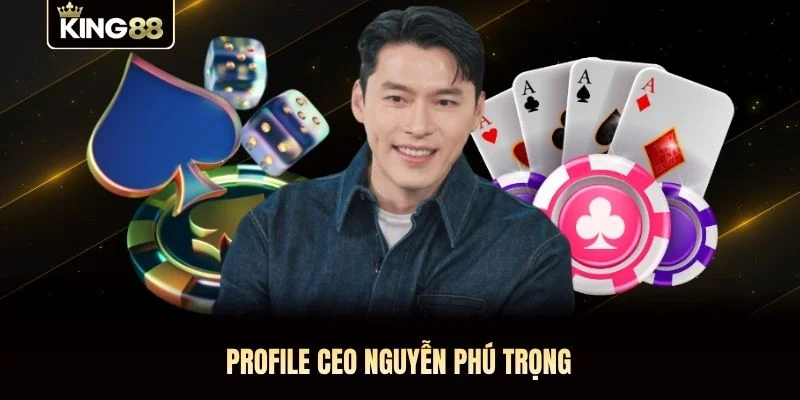 Profile CEO Nguyễn Phú Trọng Profile CEO Nguyễn Phú Trọng